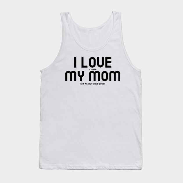 I Love My Mom... and Video Games Tank Top by mikepod